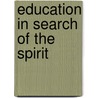 Education In Search Of The Spirit door John Fentress Gardner