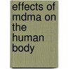 Effects Of Mdma On The Human Body by John McBrewster