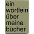 Ein Wörtlein über meine Bücher