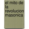 El Mito De La Revolucion Masonica door Eduardo R. Callaey