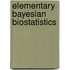 Elementary Bayesian Biostatistics