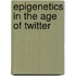 Epigenetics In The Age Of Twitter