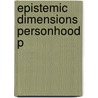 Epistemic Dimensions Personhood P by Simon J. Evnine