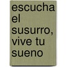 Escucha El Susurro, Vive Tu Sueno door Andreas Moritz