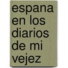 Espana en los diarios de mi vejez door Ernesto Sabato