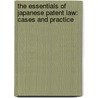 THE ESSENTIALS OF JAPANESE PATENT LAW: CASES AND PRACTICE door H. Kawaguchi