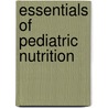 Essentials Of Pediatric Nutrition by Patricia Queen Samour