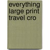 Everything Large Print Travel Cro door Fink Douglas R