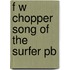 F W Chopper Song Of The Surfer Pb