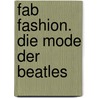 Fab Fashion. Die Mode der Beatles by Paolo Hewitt