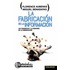 Fabricacion De La Informacion, La