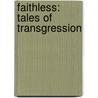 Faithless: Tales Of Transgression by Joyce Carol Oates