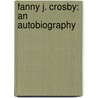 Fanny J. Crosby: An Autobiography door Fanny Crosby