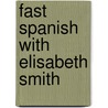 Fast Spanish With Elisabeth Smith by Elisabeth Smith