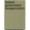 Federal Government Reorganization by Radin