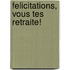 Felicitations, Vous Tes Retraite!