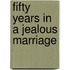 Fifty Years in a Jealous Marriage