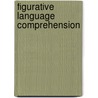 Figurative Language Comprehension by Herbert L. Colston