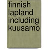 Finnish Lapland Including Kuusamo door Kim Lotterman