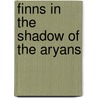 Finns In The Shadow Of The Aryans door Aira Kemilainen