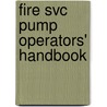 Fire Svc Pump Operators' Handbook by Warren E. Isman