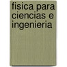 Fisica Para Ciencias E Ingenieria by Raymond A. Serway