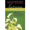 Five Practices Of Fruitful Living by Robert Schnase