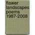 Flawer Landscapes Poems 1987-2008