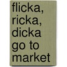 Flicka, Ricka, Dicka Go To Market by Maj Lindman
