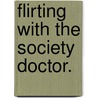 Flirting With The Society Doctor. by Wendy S. Marcus