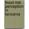 Flood Risk Perception In Tanzania door Carolina Fintling