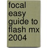Focal Easy Guide To Flash Mx 2004 door Birgitta Hosea