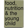 Food, Nutrition & the Young Child by Jeannette Brakhane Endres