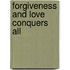Forgiveness And Love Conquers All