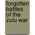 Forgotten Battles Of The Zulu War
