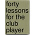 Forty Lessons For The Club Player