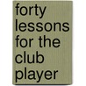 Forty Lessons For The Club Player by Alexander Kostyev