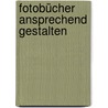 Fotobücher Ansprechend Gestalten by Peter Sterk