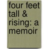 Four Feet Tall & Rising: A Memoir by Shorty Rossi