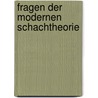 Fragen Der Modernen Schachtheorie by Isaak Lipnitzky