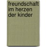 Freundschaft Im Herzen Der Kinder door Katrin (Hrsg ). Rdel