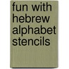 Fun with Hebrew Alphabet Stencils by Hayward Cirker