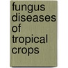 Fungus Diseases Of Tropical Crops by Paul Holliday