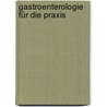 Gastroenterologie für die Praxis by Hartmut Köppen