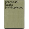 Genesis 22 Isaaks (Nicht)Opferung by Sebastian Riege