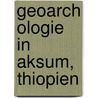 Geoarch Ologie In Aksum, Thiopien door Alona Gordeew