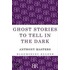 Ghost Stories To Tell In The Dark