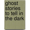 Ghost Stories To Tell In The Dark by Anthony Masters