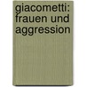 Giacometti: Frauen Und Aggression door Marco Hompes