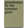 Globalisation For The Common Good door Kamran Mofid